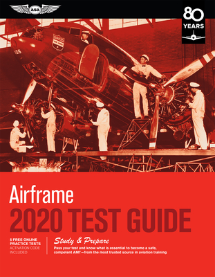 Airframe Test Guide 2020: Pass Your Test and Know What Is Essential to Become a Safe, Competent Amt from the Most Trusted Source in Aviation Tra