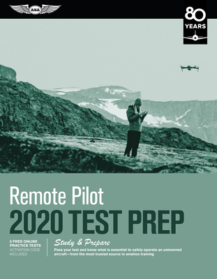 Remote Pilot Test Prep 2020: Study & Prepare: Pass Your Test and Know What Is Essential to Safely Operate an Unmanned Aircraft from the Most Truste