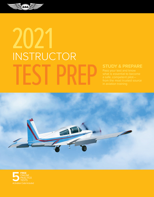 Instructor Test Prep 2021: Study & Prepare: Pass Your Test and Know What Is Essential to Become a Safe, Competent Pilot from the Most Trusted Sou