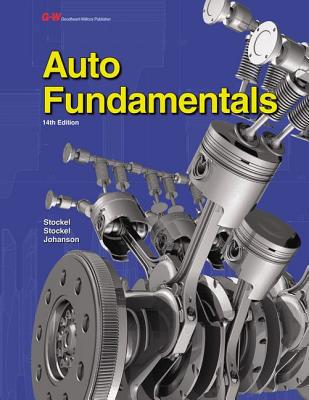Auto Fundamentals: How and Why of the Design, Construction, and Operation of Automobiles: Applicable to All Makes and Models