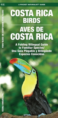 Costa Rica Birds / Aves de Costa Rica: A Folding Pocket Guide to Familiar Species / Una GuÃ­a Plegable PortÃ¡til de Especies Conocidas