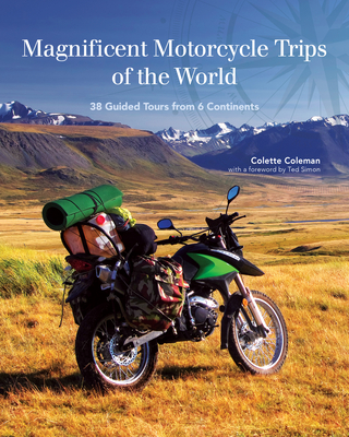Magnificent Motorcycle Trips of the World: 38 Guided Tours from 6 Continents