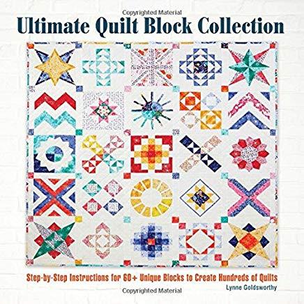 Ultimate Quilt Block Collection: The Step-By-Step Guide to More Than 70 Unique Blocks for Creating Hundreds of Quilt Projects