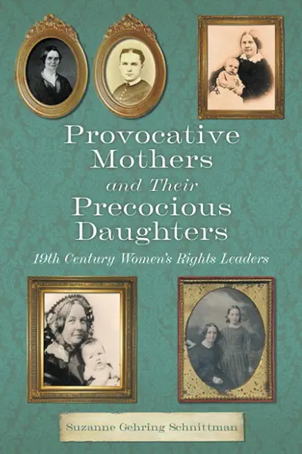 Provocative Mothers and Their Precocious Daughters: 19th Century Women's Rights Leaders
