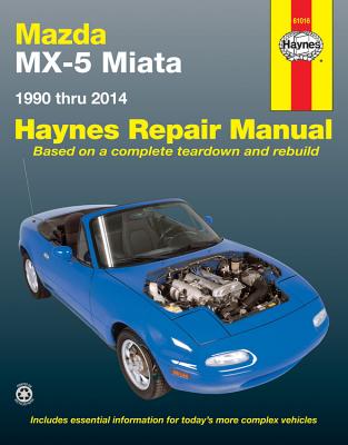Mazda MX-5 Miata 1990 Thru 2014 Haynes Repair Manual: Does Not Include Information Specific to Turbocharged Models