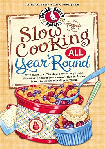 Slow Cooking All Year 'round: More Than 225 of Our Favorite Recipes for the Slow Cooker, Plus Time-Saving Tricks & Tips for Everyone's Favorite Kitc