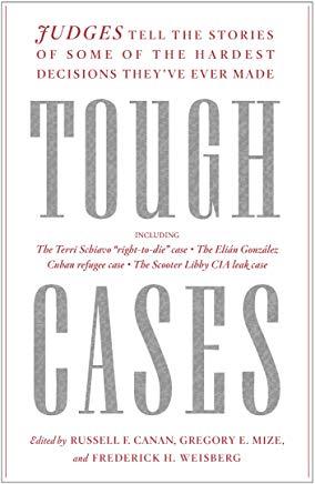 Tough Cases: Judges Tell the Stories of Some of the Hardest Decisions They've Ever Made