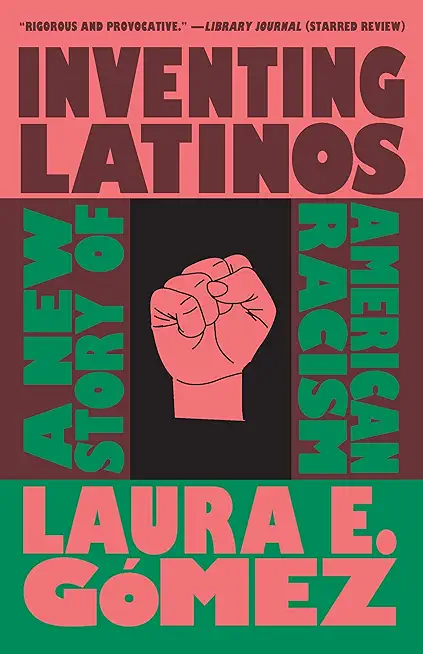Inventing Latinos: A New Story of American Racism
