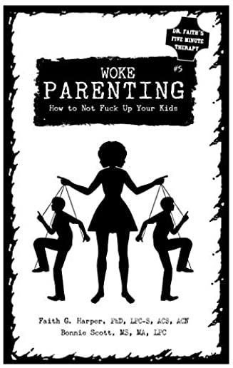 Woke Parenting #5: How to Not Fuck Up Your Kids