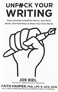 Unfuck Your Writing: Stop Listening to Bullshit Advice, Just Write Better, Get Published, & Share Your Inner World