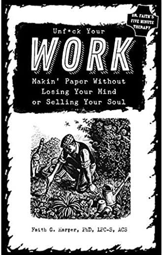 Unfuck Your Work: Makin' Paper Without Losing Your Mind or Selling Your Soul