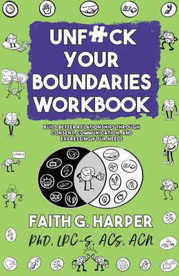 Unfuck Your Boundaries Workbook: Build Better Relationships Through Consent, Communication, and Expressing Your Needs