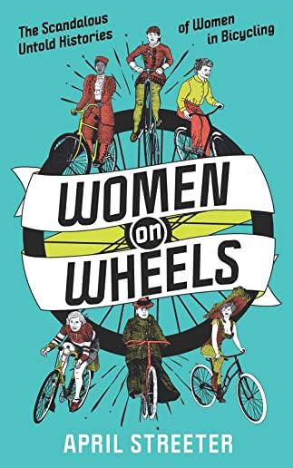 Women on Wheels: The Scandalous Untold History of Women in Bicycling