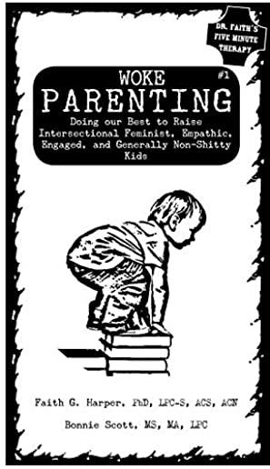 Woke Parenting #1: Doing Our Best to Raise Intersectional Feminist, Empathic, Engaged, and Generally Non-Shitty Kids