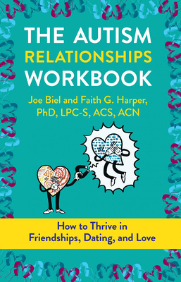 The Autism Relationships Workbook: How Thrive in Friendships, Dating, and Relationships