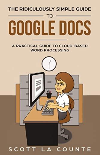 The Ridiculously Simple Guide to Google Docs: A Practical Guide to Cloud-Based Word Processing