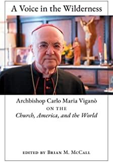 A Voice in the Wilderness: Archbishop Carlo Maria ViganÃ² on the Church, America, and the World