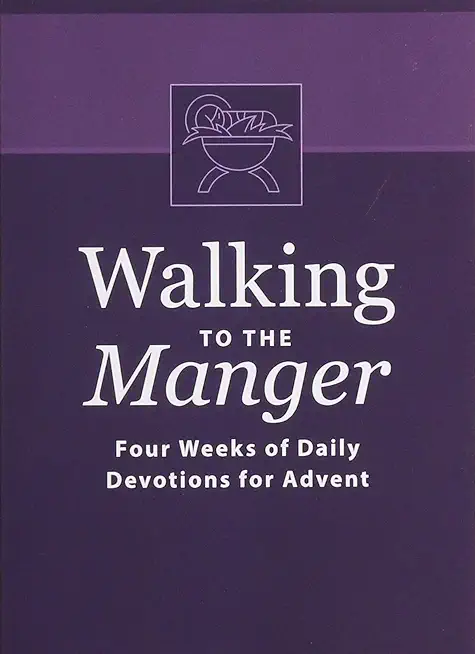 Walking to the Manger: Four Weeks of Daily Devotions for Advent