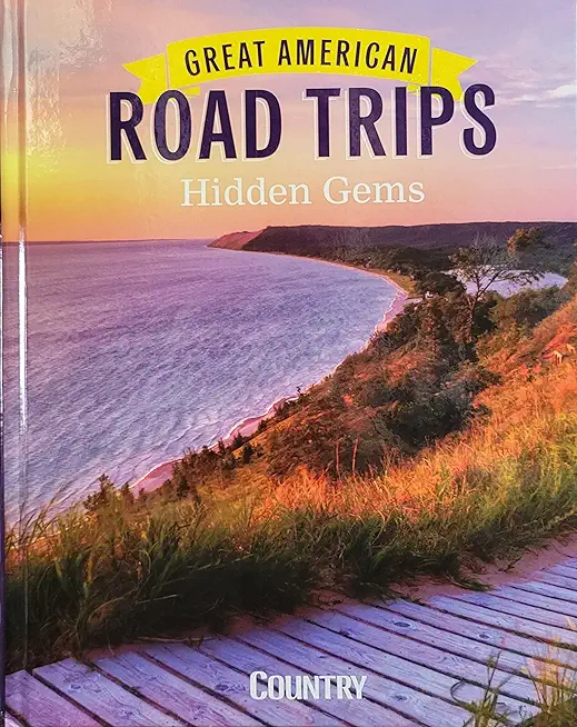 Great American Road Trips - Hidden Gems: Discover Insider Tips, Must See Stops, Nearby Attractions and More