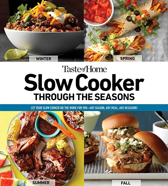 Taste of Home Slow Cooker Through the Seasons, 2: 352 Recipes That Let Your Slow Cooker Do the Work
