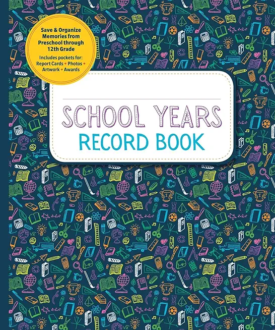 School Years Record Book: Save and Organize Memories from Preschool Through 12th Grade