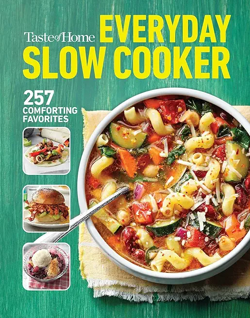 Taste of Home Everyday Slow Cooker: 250+ Recipes That Make the Most of Everyone's Favorite Kitchen Timesaver