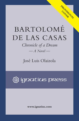 BartolomÃ© de Las Casas: Chronicle of a Dream, a Novel