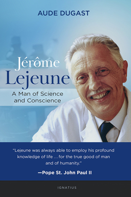 JÃ©rÃ´me LeJeune: A Man of Science and Conscience
