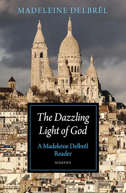 The Dazzling Light of God: A Madeleine DelbrÃªl Reader