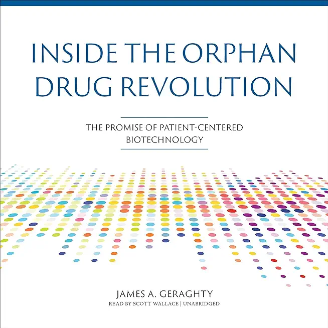 Inside the Orphan Drug Revolution: The Promise of Patient-Centered Biotechnology