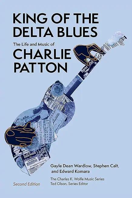 King of the Delta Blues: The Life and Music of Charlie Patton