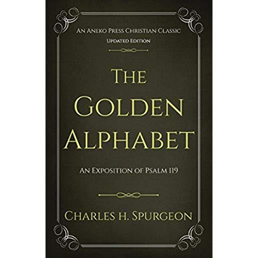 The Golden Alphabet (Updated, Annotated): An Exposition of Psalm 119