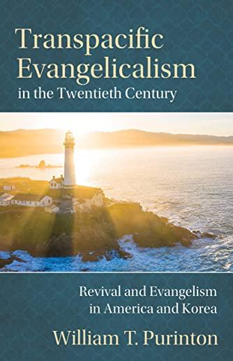 Transpacific Evangelicalism in the Twentieth Century: Revival and Evangelism in America and Korea
