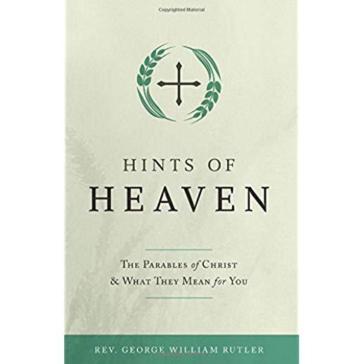 Hints of Heaven: The Parables of Christ and What They Mean for You