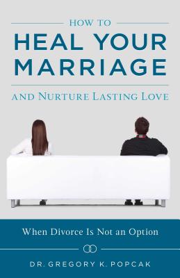 How to Heal Your Marriage: And Nurture Lasting Love