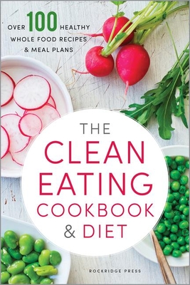 Clean Eating Cookbook & Diet: Over 100 Healthy Whole Food Recipes & Meal Plans