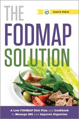 Fodmap Solution: A Low Fodmap Diet Plan and Cookbook to Manage Ibs and Improve Digestion