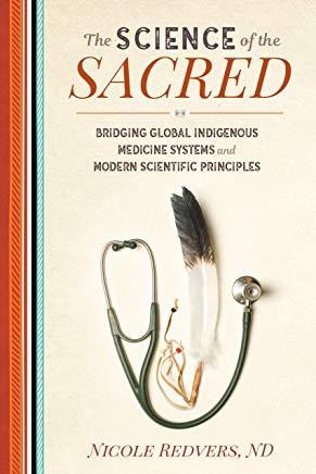 The Science of the Sacred: Bridging Global Indigenous Medicine Systems and Modern Scientific Principles
