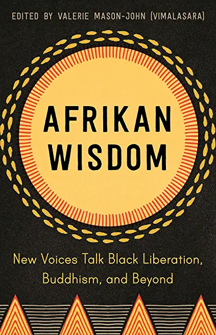Afrikan Wisdom: New Voices Talk Black Liberation, Buddhism, and Beyond