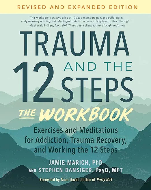 Trauma and the 12 Steps--The Workbook: Exercises and Meditations for Addiction, Trauma Recovery, and Working the 12 Steps--Revised and Expanded Editio