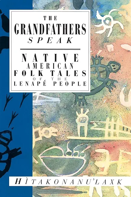 The Grandfathers Speak: Native American Folk Tales of the LenapÃ© People