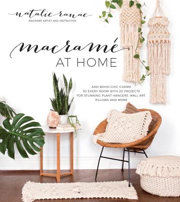 MacramÃ© at Home: Add Boho-Chic Charm to Every Room with 20 Projects for Stunning Plant Hangers, Wall Art, Pillows and More