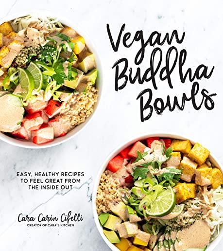 Vegan Buddha Bowls: Easy, Healthy Recipes to Feel Great from the Inside Out