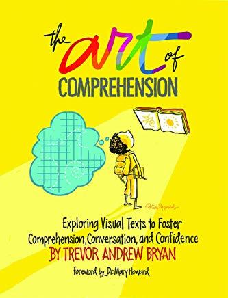 The Art of Comprehension: Exploring Visual Texts to Foster Comprehension, Conversation, and Confidence