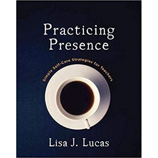 Practicing Presence: Simple Self-Care Strategies for Teachers