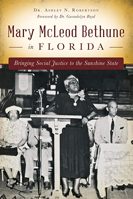 Mary McLeod Bethune in Florida: Bringing Social Justice to the Sunshine State
