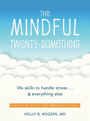The Mindful Twenty-Something: Life Skills to Handle Stress...and Everything Else