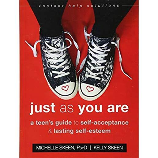 Just as You Are: A Teen's Guide to Self-Acceptance and Lasting Self-Esteem