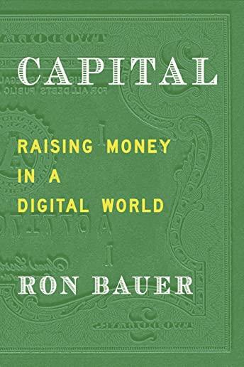 Capital: Raising Money in a Digital World