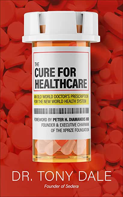 The Cure for Healthcare: An Old-World Doctor's Prescription for the New-World Health System